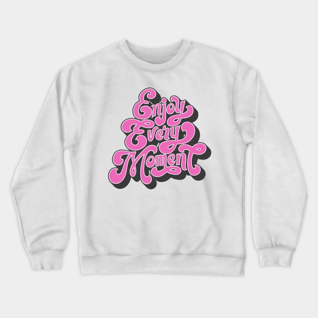 ENJOY EVERY MOMENT Crewneck Sweatshirt by CANVAZSHOP